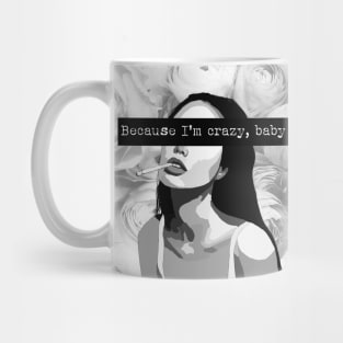 Because I'm Crazy, Baby Mug